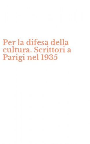 Per la difesa della cultura. Scrittori a Parigi nel 1935