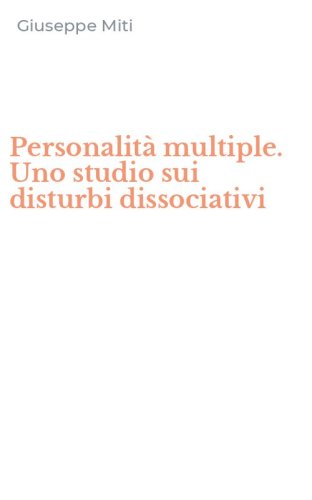 Personalit&agrave; multiple. Uno studio sui disturbi dissociativi