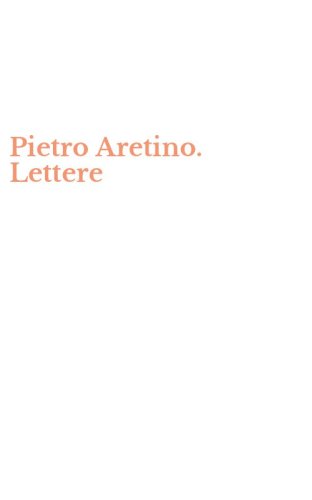 Pietro Aretino. Lettere