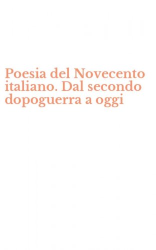 Poesia del Novecento italiano. Dal secondo dopoguerra a oggi
