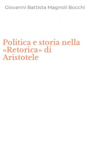 Politica e storia nella &laquo;Retorica&raquo; di Aristotele