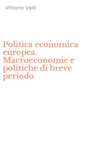 Politica economica europea. Macroeconomie e politiche di breve periodo