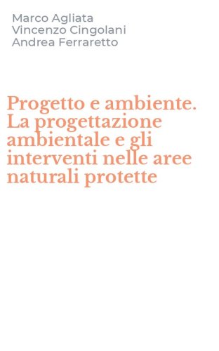 Progetto e ambiente. La progettazione ambientale e gli interventi nelle aree naturali protette