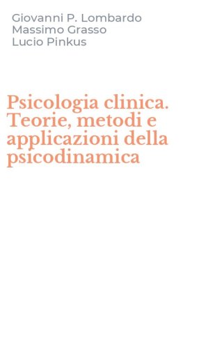 Psicologia clinica. Teorie, metodi e applicazioni della psicodinamica