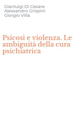 Psicosi e violenza. Le ambiguit&agrave; della cura psichiatrica