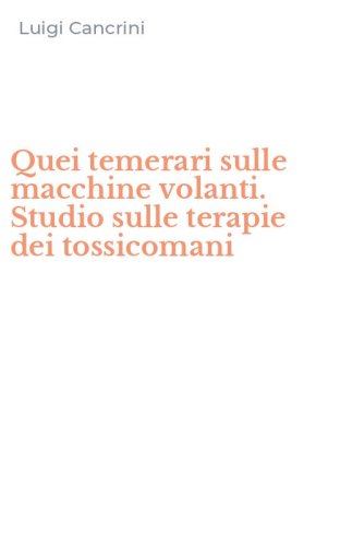 Quei temerari sulle macchine volanti. Studio sulle terapie dei tossicomani