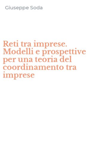 Reti tra imprese. Modelli e prospettive per una teoria del coordinamento tra imprese