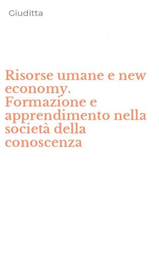 Risorse umane e new economy. Formazione e apprendimento nella societ&agrave; della conoscenza