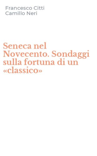 Seneca nel Novecento. Sondaggi sulla fortuna di un &laquo;classico&raquo;