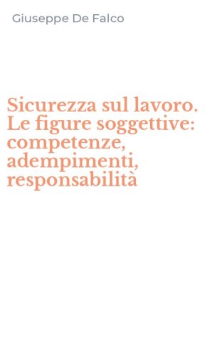 Sicurezza sul lavoro. Le figure soggettive: competenze, adempimenti, responsabilit&agrave;