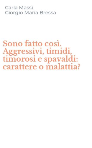 Sono fatto cos&igrave;. Aggressivi, timidi, timorosi e spavaldi: carattere o malattia?