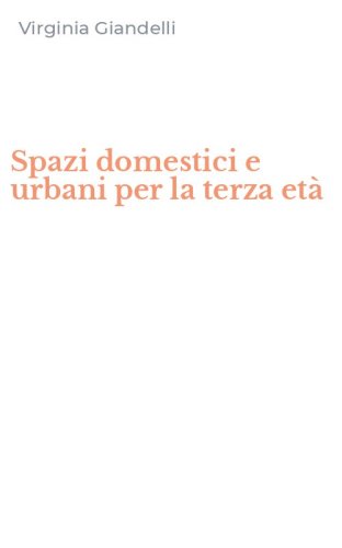Spazi domestici e urbani per la terza et&agrave;