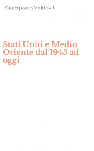 Stati Uniti e Medio Oriente dal 1945 ad oggi