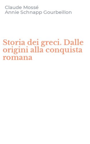 Storia dei greci. Dalle origini alla conquista romana