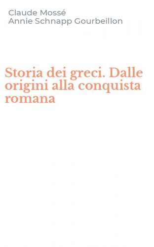 Storia dei greci. Dalle origini alla conquista romana