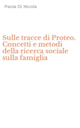 Sulle tracce di Proteo. Concetti e metodi della ricerca sociale sulla famiglia