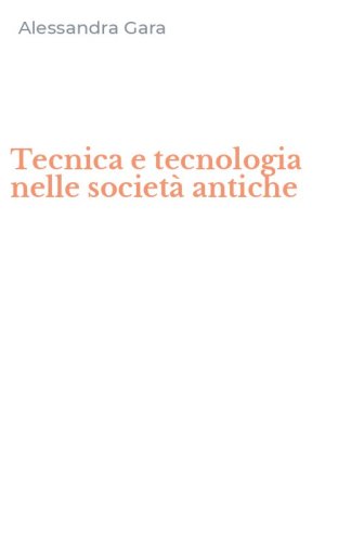 Tecnica e tecnologia nelle societ&agrave; antiche