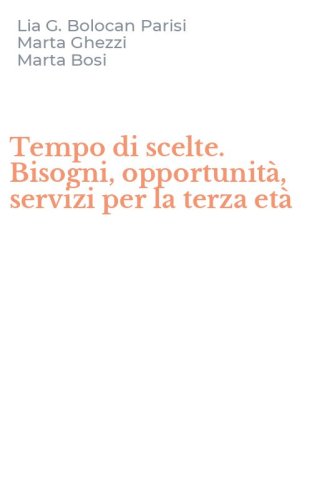 Tempo di scelte. Bisogni, opportunit&agrave;, servizi per la terza et&agrave;