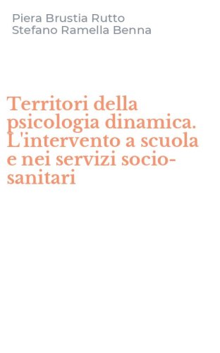 Territori della psicologia dinamica. L'intervento a scuola e nei servizi socio-sanitari