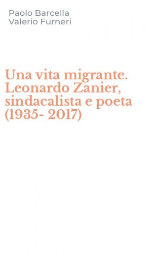 Una vita migrante. Leonardo Zanier, sindacalista e poeta (1935-2017)