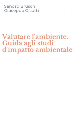 Valutare l'ambiente. Guida agli studi d'impatto ambientale