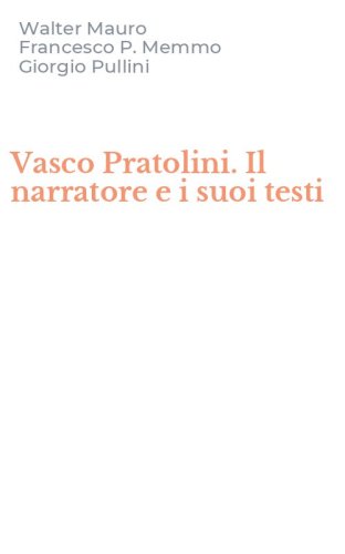 Vasco Pratolini. Il narratore e i suoi testi