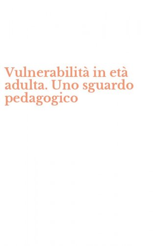 Vulnerabilit&agrave; in et&agrave; adulta. Uno sguardo pedagogico