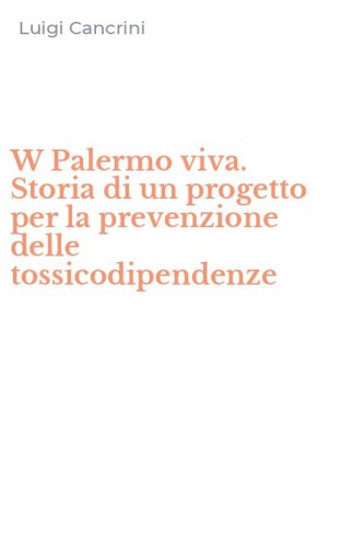 W Palermo viva. Storia di un progetto per la prevenzione delle tossicodipendenze