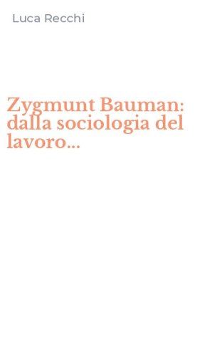 Zygmunt Bauman: dalla sociologia del lavoro...