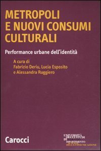 Metropoli e nuovi consumi culturali. Performance urbane dell'identit&agrave;