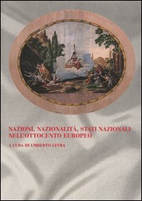 Nazioni, nazionalit&agrave;, stati nazionali nell'Ottocento europeo. Atti del 61&deg; Congresso di storia del Risorgimento Italiano (Torino, 9-13 ottobre 2002)
