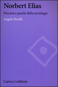 Norbert Elias. Processi e parole della sociologia
