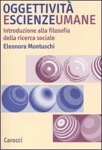 Oggettivit&agrave; e scienze umane. Introduzione alla filosofia della ricerca sociale