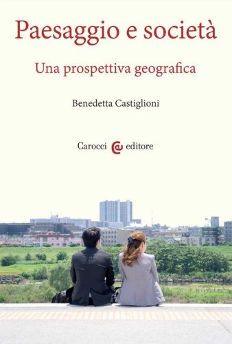 Paesaggio e societ&agrave;. Una prospettiva geografica
