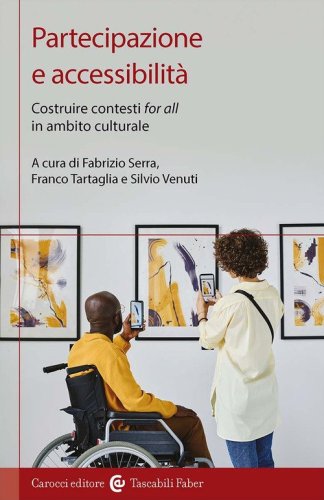 Partecipazione e accessibilit&agrave;. Costruire contesti &laquo;for all&raquo; in ambito culturale
