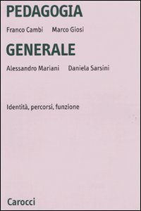 Pedagogia generale. Identit&agrave;, percorsi, funzione