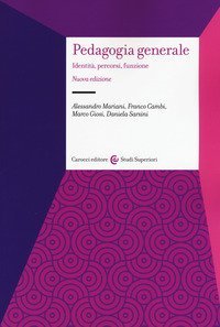 Pedagogia generale. Identit&agrave;, percorsi, funzione