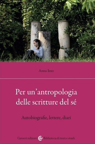 Per un'antropologia delle scritture del s&eacute;. Autobiografie, lettere, diari