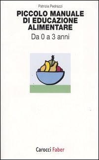 Piccolo manuale di educazione alimentare. Da 0 a 3 anni