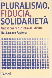 Pluralismo, fiducia, solidariet&agrave;. Questioni di filosofia del diritto