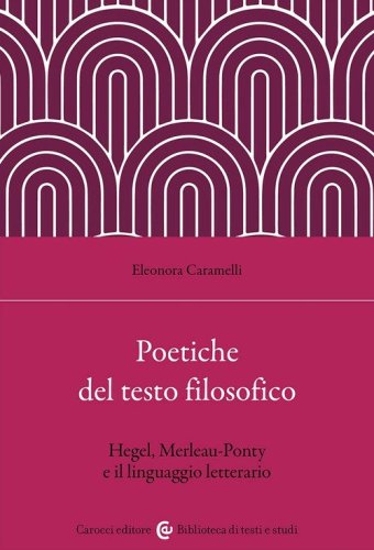 Poetiche del testo filosofico. Hegel, Merleau-Ponty e il linguaggio letterario