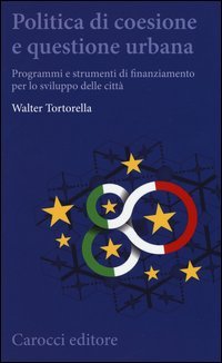 Politica di coesione e questione urbana. Programmi e strumenti di finanziamento per lo sviluppo delle citt&agrave;