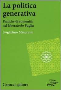 La politica generativa. Pratiche di comunit&agrave; nel laboratorio Puglia