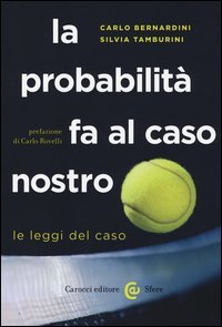 La probabilit&agrave; fa al caso nostro. Le leggi del caso