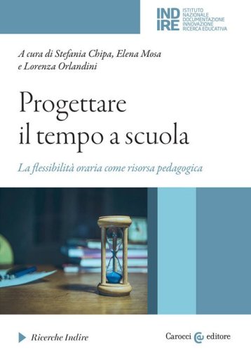 Progettare il tempo a scuola. La flessibilit&agrave; oraria come risorsa pedagogica