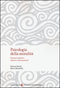 Psicologia della moralit&agrave;. Processi cognitivi, affettivi e motivazionali