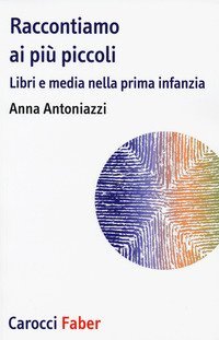 Raccontiamo ai pi&ugrave; piccoli. Libri e media nella prima infanzia