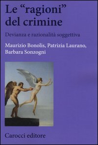 Le &laquo;ragioni&raquo; del crimine. Devianza e razionalit&agrave; soggettiva