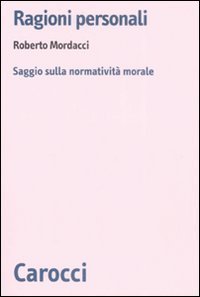 Ragioni personali. Saggio sulla normativit&agrave; morale