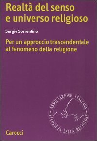 Realt&agrave; del senso e universo religioso. Per un approccio trascendentale al fenomeno della religione